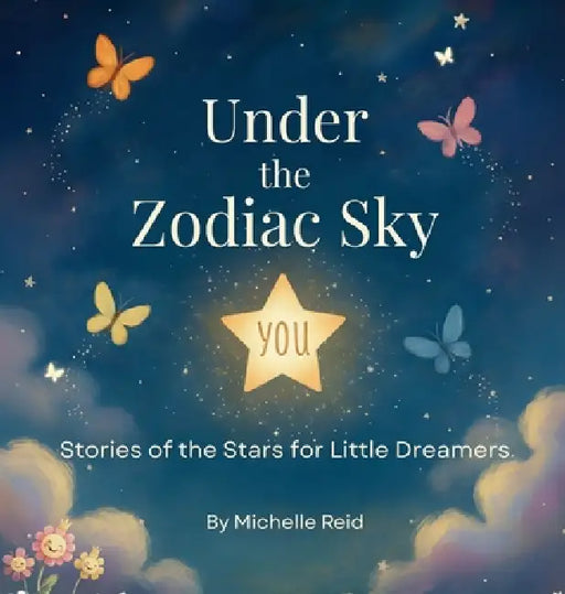 Under The Zodiac Sky: Stories of the Stars for Little Dreamers by Michelle Reid, Amy Sidoryk