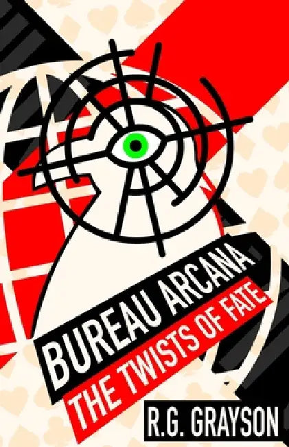 Bureau Arcana: The Twists of Fate by R. G. Grayson