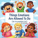 Things Emotions are Allowed to Do (An Incomplete List) by Ben Kucenski