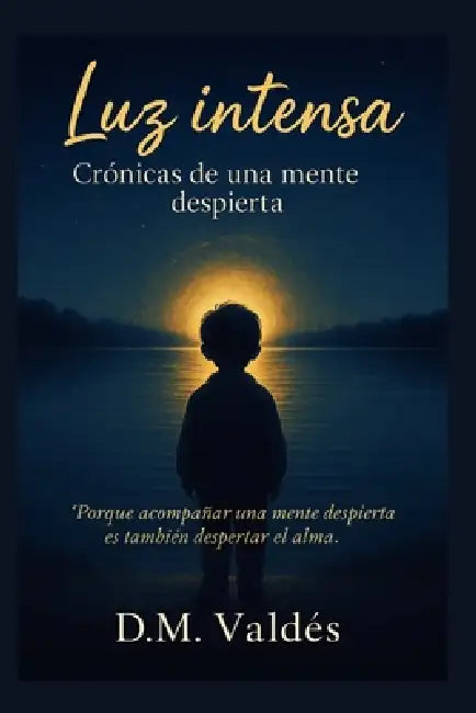 Luz intensa: Crónicas de una mente despierta by D. M. Valdés