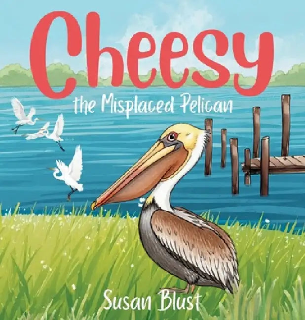 Cheesy the Misplaced Pelican by Susan Blust