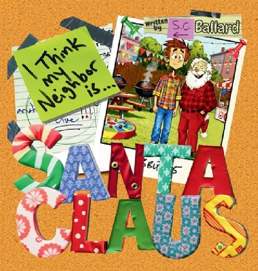 I Think My Neighbor Is Santa Claus by S. C. Ballard