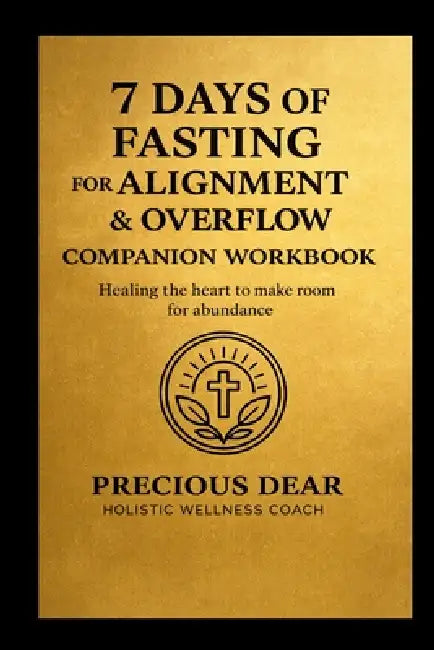7 Days of Fasting For Alignment & Overflow Companion Workbook by Precious Dear