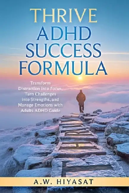 ACHIEVE ADHD Success Formula by A. W. Hiyasat