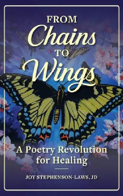 From Chains to Wings: A Poetry Revolution for Healing by Joy Stephenson-Laws