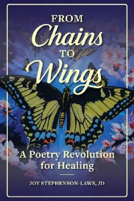 From Chains to Wings: A Poetry Revolution for Healing by Joy Stephenson-Laws