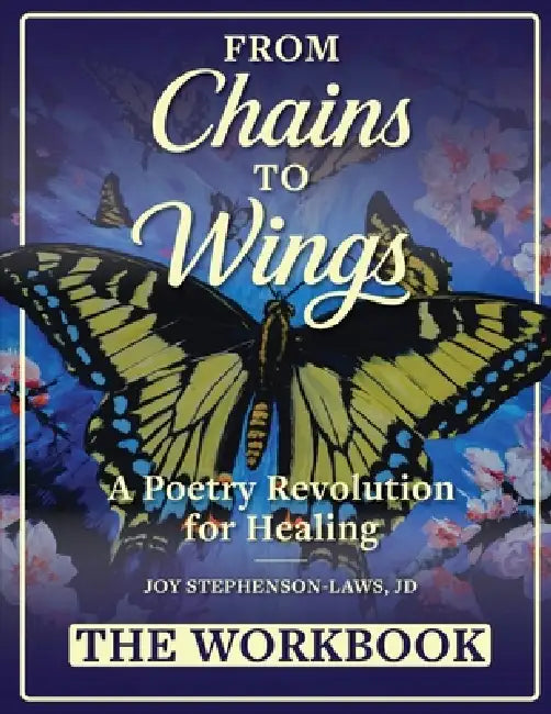 From Chains to Wings - A Poetry Revolution for Healing: The Workbook by Joy Stephenson-Laws
