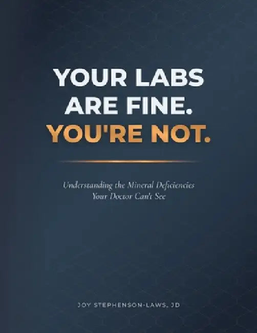 Your Labs Are Fine. You're Not.: Understanding the Mineral Deficiencies Your Doctor Can't See by Joy Stephenson-Laws, Pauline Jose
