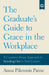 The Graduate's Guide to Grace in the Workplace: A Common-Sense Approach to Standing Out in Your Career by Anna Pikounis Paine