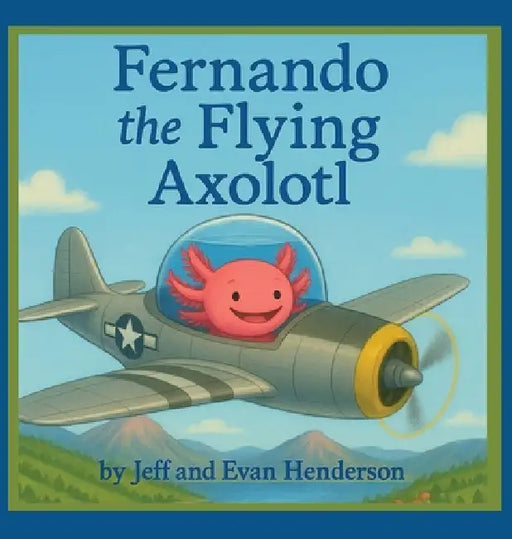 Fernando the Flying Axolotl by Jeff Henderson, Evan Henderson