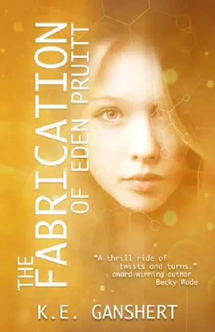 The Fabrication of Eden Pruitt by K. E. Ganshert