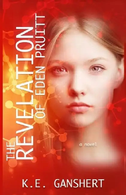 The Revelation of Eden Pruitt by K. E. Ganshert