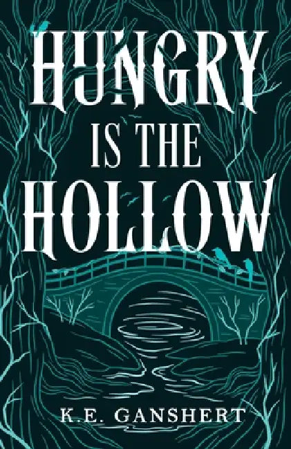Hungry is the Hollow by K. E. Ganshert