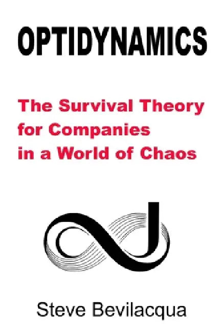 Optidynamics: The Survival Theory for Companies in a World of Chaos by Steve Bevilacqua