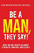 Be a Man, They Say!: What No One Taught Us About Strength, Emotion, and Legacy by Jermaine A. Pusey