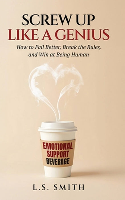 Screw Up Like A Genius by L. S. Smith