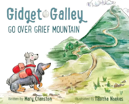 Gidget and Galley Go Over Grief Mountain by Mary Cranston, Tabitha Noakes, Amanda Higbee