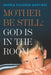 Mother Be Still: God Is in the Room by Andrea Figueroa-Martinez