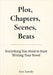 Plot, Chapters, Scenes, Beats: Everything You Need to Start Writing Your Novel by Samsky, Ross