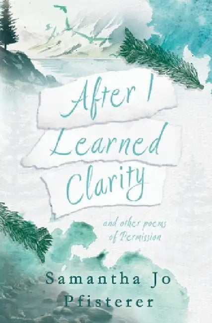 After I Learned Clarity by Samantha Jo Pfisterer