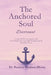 The Anchored Soul: Devotional A Guided 40-Day Devotional for the Overwhelmed, the Emotionally Wounded, and the Spiritually Thirsty by Patricia Hudson-Henry