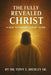The Fully Revealed Christ: A New Testament Survey Guide by Tony Medley
