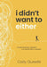 I Didn't Want to Either: Transforming Therapy from Daunting to Doable by Cody Qureshi