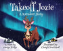 Takeoff Jozie: A Reindeer Story by George Bridge, Cheryl Crouthamel, Becci Murray