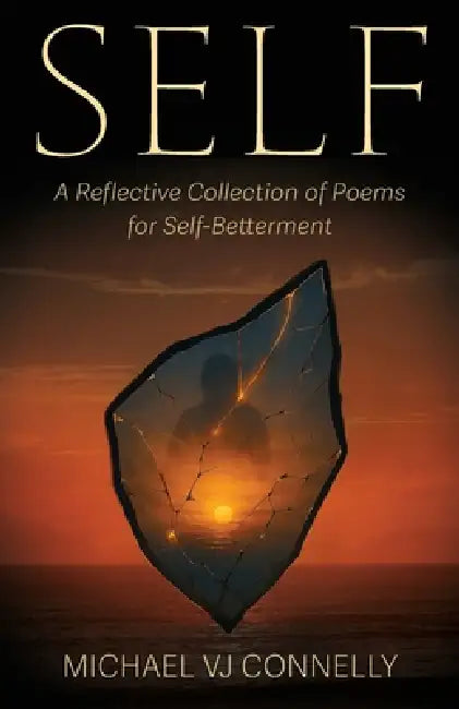 Self: A Reflective Collection of Poems For Self-Betterment by Michael Vj Connelly