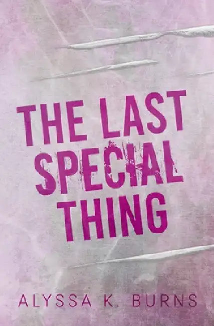 The Last Special Thing by Alyssa K. Burns