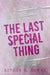 The Last Special Thing by Alyssa K. Burns