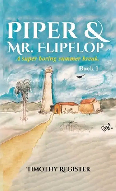 Piper and Mr. Flipflop: A Super Boring Summer Break by Timothy Register