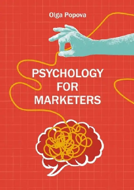 Psychology for Marketers by Olga Popova