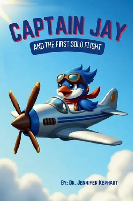 Captain Jay and the First Solo Flight by Jennifer Kephart