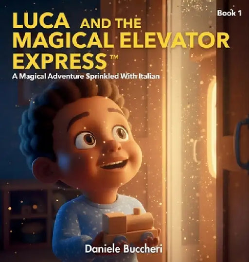 Luca And The Magical Elevator Express: A Magical Adventure Sprinkled With Italian (Luca and Levotrain) by Daniele Buccheri