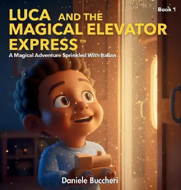 Luca And The Magical Elevator Express: A Magical Adventure Sprinkled With Italian (Luca and Levotrain) by Daniele Buccheri