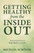 GETTING HEALTHY from the INSIDE OUT: Harnessing the Power of Belief, Mindset, and Faith by Michael Schüler