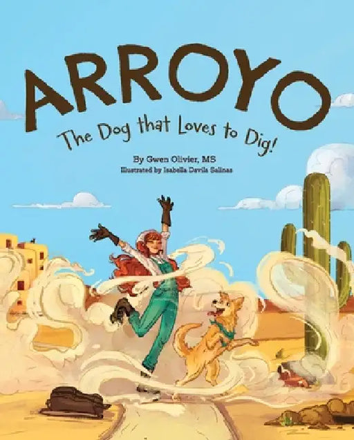 Arroyo: The Dog that Loves to Dig! by Gwen Olivier, Isabella Davila Salinas