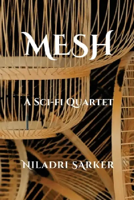 Mesh: A Sci-Fi Quartet by Niladri Sarker