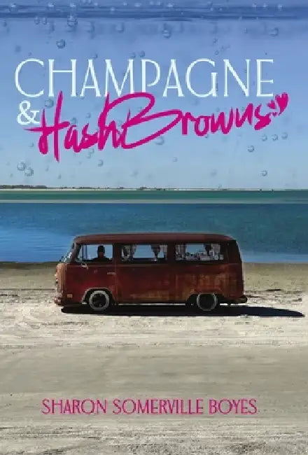 Champagne & HashBrowns by Sharon Somerville Boyes, Elizabeth Nici, Marc Boyes