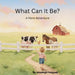 What Can It Be?: A Farm Adventure by Jenaliegh Yedynak