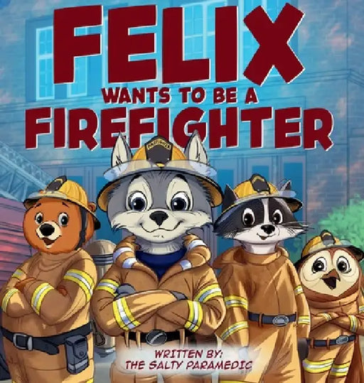 Felix Wants to be a Firefighter by The Salty Paramedic
