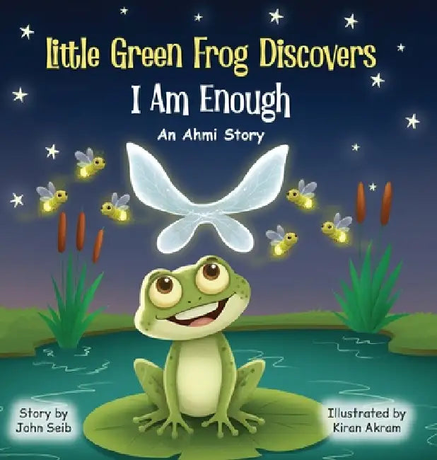 Little Green Frog Discovers: I Am Enough by John Seib, Kiran Akram