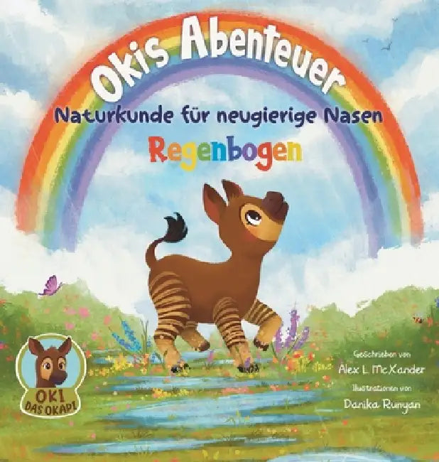 Okis Abenteuer - Naturkunde für neugierige Nasen - Regenbogen - Eine reimende Gute-Nacht-Geschichte für neugierige Kinder: Natur entdecken, Fragen ste by Alex L. McXander, Danika Runyan, Cyra Pfennings