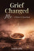 Grief Changed Me- A Widow's Heartbeat by Delilah Klug