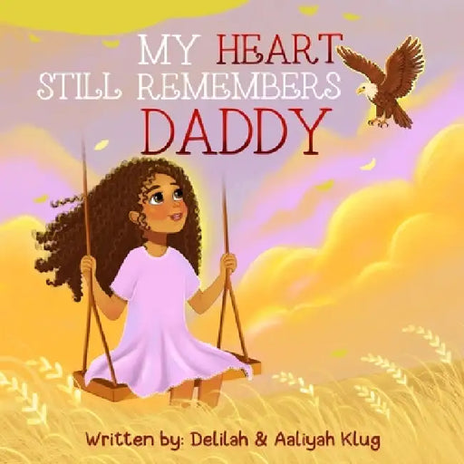 My Heart Still Remembers Daddy by Delilah Klug, Aaliyah Klug