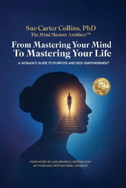 From Mastering Your Mind to Mastering Your Life by Sue Carter Collins