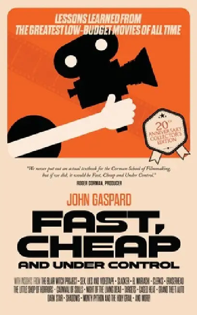 Fast, Cheap & Under Control: Lessons Learned From the Greatest Low-Budget Movies of All Time (Collector's Edition): (20th Anniversary Collector's Edit by John Gaspard
