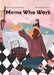 Moms Who Work: A Celebratory Anthem for Working Mothers by Julia Castanet, Anca Trif