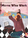 Moms Who Work: A Celebratory Anthem for Working Mothers by Julia Castanet, Anca Trif